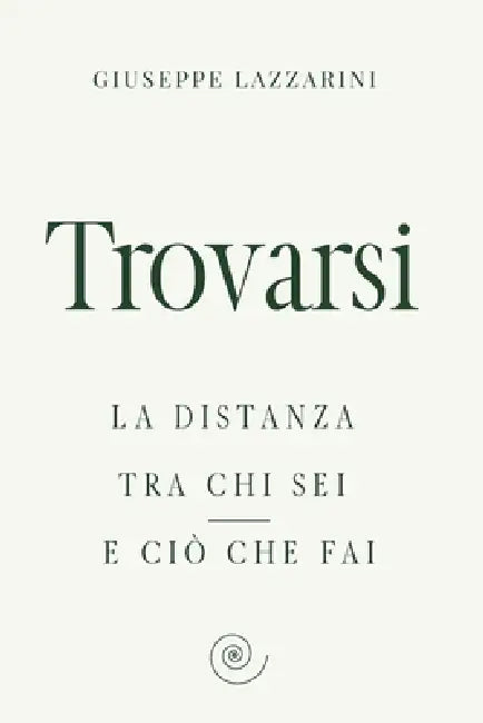 Trovarsi: La distanza tra chi sei e ciò che fai by Giuseppe Lazzarini