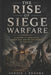 The Rise of Siege Warfare: The History of Fortresses, Ancient Armies, and the Brutal Battle for Civilisation by Dennis Brooks