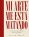 Mi Arte Me Está Matando by Oliver Vargas