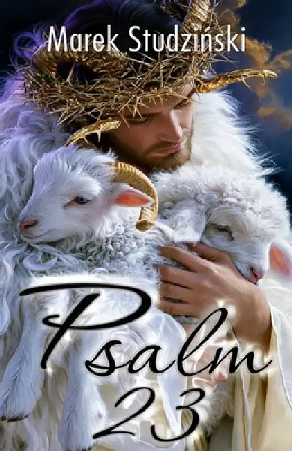 Psalm 23: The Good Shepherd - The Spirit of Acceptance by Marek Studzinski, Marek Studzinski