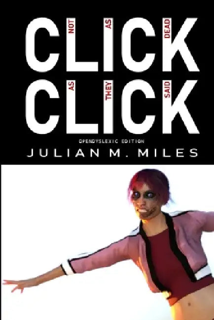 Click Click: OpenDyslexic Edition by Julian M. Miles
