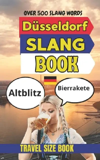 Düsseldorf Urban Dictionary: 500 Funny Slang Expressions Inspired by Düsseldorf Nightlife, Cafés, Fashion, and City Life. by Slang Yes
