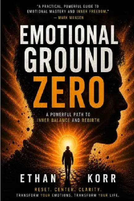 Emotional Ground Zero Method: A Powerful Path to Inner Balance and Rebirth by Ethan Korr