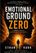 Emotional Ground Zero Method: A Powerful Path to Inner Balance and Rebirth by Ethan Korr