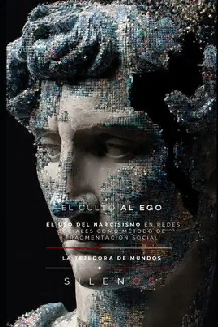 El Culto Al Ego: El uso del narcisismo en redes sociales como método de fragmentación social by Cristina Lobo, Manuel Rodsua, La Tejedora de Mundos (Silenos)