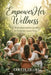 Empower Her Wellness: A Transformative Guide to Holistic Coaching for Women by Jennifer Collins