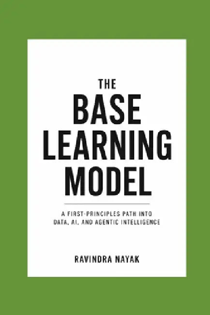 The Base Learning Model: Bundle One - Mind Before Complexity by Ravindra Kumar Nayak