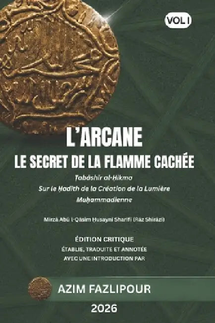 L'Arcane Le Secret de la Flamme Cachée (Bilingue Français-Persan): Ṭabāshīr al-Ḥikma VOL I: طباشی& by Mī Rāz Shīrāzī, Azim Fazlipour