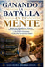 Ganando La Batalla En Tu Mente: Rompe los pensamientos Tóxicos, Vence la Ansiedad y Renueva Tu Mente a Través de la Escritura, la Reflexión y la Oraci by God'sown Publication