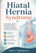 Hiatal Hernia Syndrome: Understanding Symptoms, Managing Acid Reflux, Choosing the Right Foods, and Supporting Digestive Comfort Without Overwhelm by Stella J. Williamson