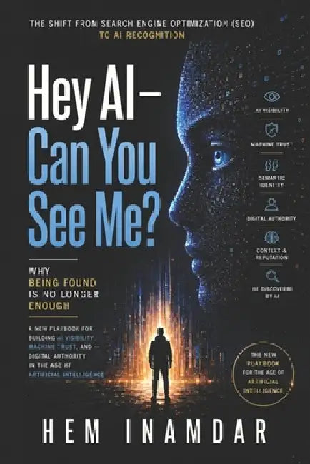 Hey AI - Can You See Me?: The shift from Search Engine Optimization (SEO) to AI Recognition by Hem Inamdar