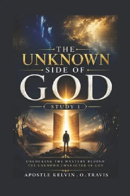 The Unknown Side of God Study 1: Unlocking the Mystery Behind the Unknown Character of God by Prophetess Gloria Shamang, Prophet Saviour Kosi, Prophet Haniel Chizi