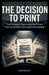 The Decision to Print: The Pentagon Papers and the Choice That Could Have Destroyed a Newspaper by Karane Holt