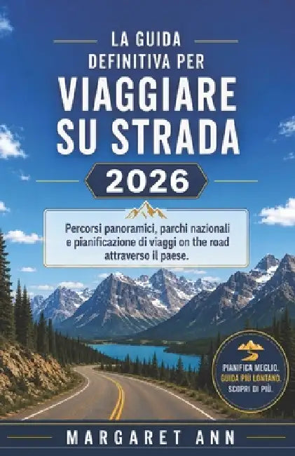 La guida definitiva per viaggiare su strada nel 2026: Percorsi panoramici, parchi nazionali e pianificazione di viaggi on the road attraverso il paese by Damian Blackwood