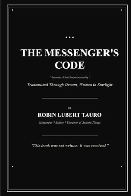The Messenger's Code: Secrets of the Superhumanity by Robin Lubert Tauro