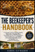 The Beekeeper's Handbook: A Complete Guide to Raising Healthy Honey Bees, Managing Hives, Preventing Swarms, Harvesting Honey, Producing Beeswax, and by Samuel O. D. Walken