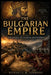 The Bulgarian Empire: Rise and Fall of a Medieval Balkan Power by Kenneth M. Simmons