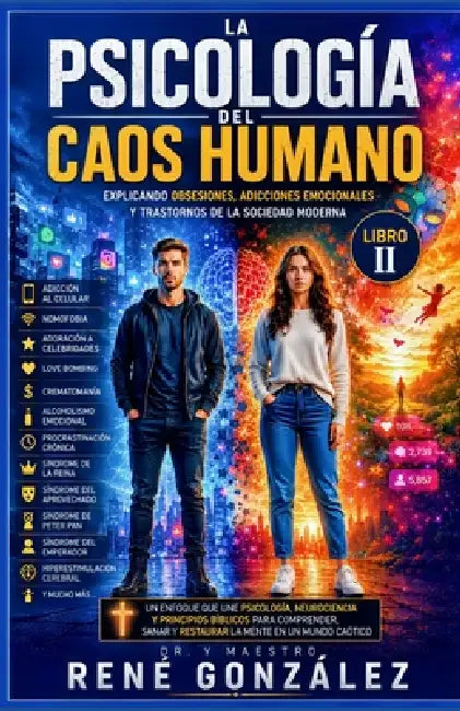 La Psicología del Caos Humano Parte II: Trastornos, miedos y enfermedades que destruyen la mente humana by René González