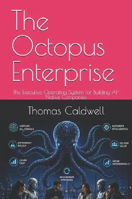The Octopus Enterprise: The Executive Operating System for Building AI-Native Companies by Thomas Caldwell