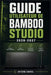 Guide Utilisateur de Bamboo Studio 2026 2027: Une méthode axée sur la performance pour améliorer le flux de travail et la production by Antoine Gabriel