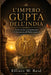 L'Impero Gupta Dell'india: Storia antica, tradizioni sacre e la formazione dell'India imperiale by Elliott W. Reid