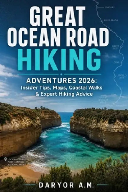 Great Ocean Road: HIKING ADVENTURES 2026: Insider Tips, Maps by Daryor A. M.