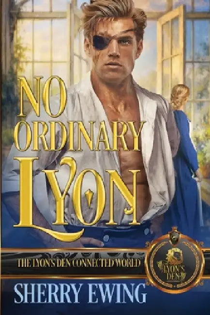 No Ordinary Lyon: The Lyon's Den Connected World by Sherry Ewing