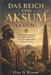 Das Reich Von Aksum (Axum): Von mächtigen Herrschern zur religiösen Revolution: Das Vermächtnis des Aksum-Reiches by Elias D. Weston