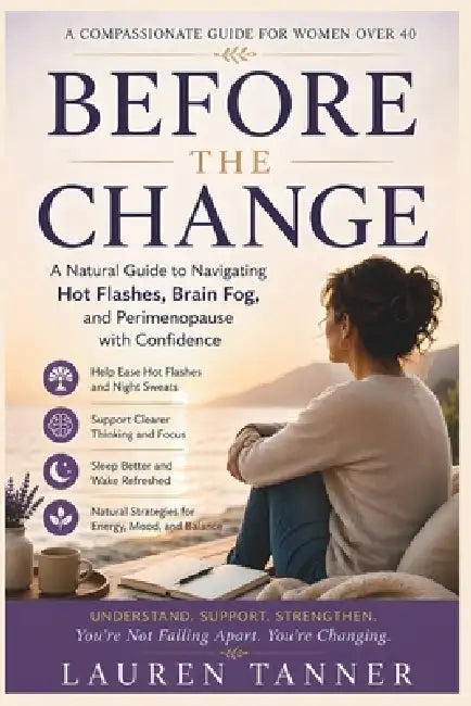 Before the Change: A Natural Guide to Understanding Hot Flashes, Brain Fog, Sleep Disruption, and Everyday Perimenopause Support by Emberveil Publishing, Lauren Tanner