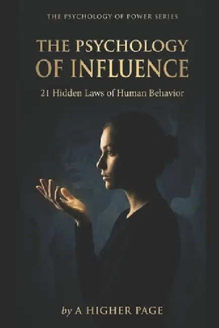 The Psychology of Influence: 21 Hidden Laws of Human Behavior by A. Higher Page