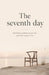 The Seventh Day: Sabbath Meditations for the Soul That Cannot Rest by Evelyn Flemming