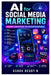 AI for Social Media Marketing: From Creation to Monetization by Ashok Reddy Nemilidinne