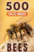 500 Fascinating Facts About Bees: Explore The Intricate World Of Tiny Winged Workers With Trivia For Kids And Adults by Arthur Oakenford