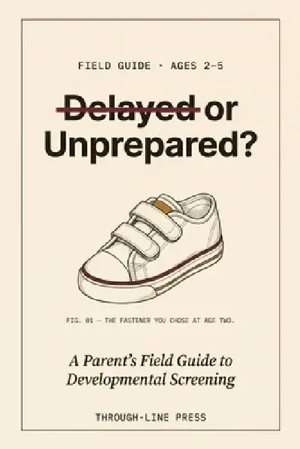 Delayed or Unprepared?: A Parent's Field Guide to Developmental Screening by Mira Halverson