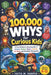 100,000 Whys for Curious Kids: A Fun Children's Encyclopedia of Science, Nature, Space, Animals, the Body, and Everyday Discoveries by Faith M. Harper