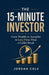 The 15-Minute Investor: Grow Wealth on Autopilot in Less Time Than a Coffee Break by Jordan Cole
