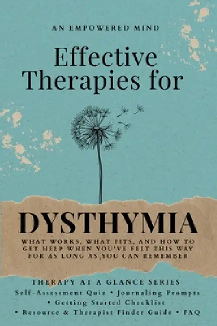 Effective Therapies for Dysthymia: What Works, What Fits, and How to Get Help When You've Felt This Way for as Long as You Can Remember by An Empowered Mind