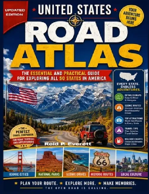 United States Road Atlas: The Essential and Practical Guide for Exploring All 50 States in America. by Reid P. Everett