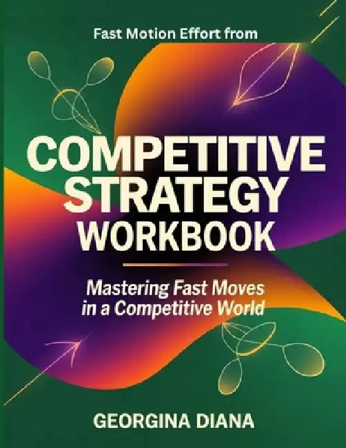 Fast Motion Effort from Competitive Strategy: Mastering Fast Moves in a Competitive World by Georgina Diana