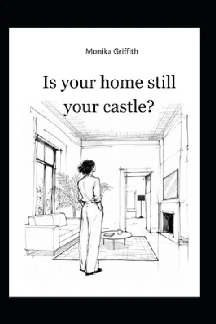 Is your home still your castle? by Monika Griffith