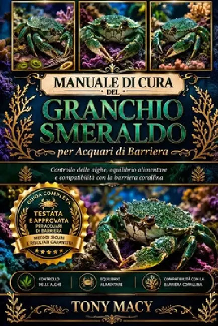 Manuale Di Cura del Granchio Smeraldo Per Acquari Di Barriera: Controllo delle alghe, equilibrio alimentare e compatibilità con la barriera corallina by Tony Macy
