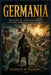 Germania: The Story Of Germanic Origins And The Formation Of A Nation by Kenneth M. Simmons