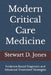 Modern Critical Care Medicine: Evidence-Based Diagnosis and Advanced Treatment Strategies by Stewart D. Jones