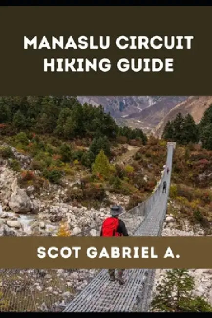 Manaslu Circuit Hiking Guide by Scot Gabriel A