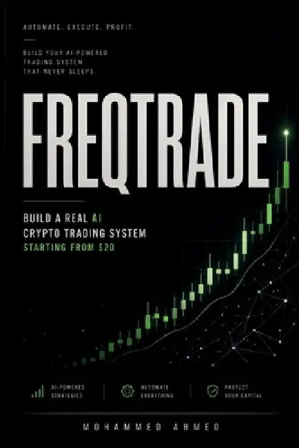 Freqtrade Trading Bot: Build a Real AI Crypto Trading System Starting From a $20 Account by Mohammed Ahmed