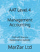 AAT Level 4 Management Accounting: FIVE AAT Practice Assessments (Q2026) by Marzar Ltd