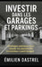 Investir dans les garages et parkings: Stratégies pratiques pour réussir vos placements immobiliers à petit budget by Émilien Dastrel