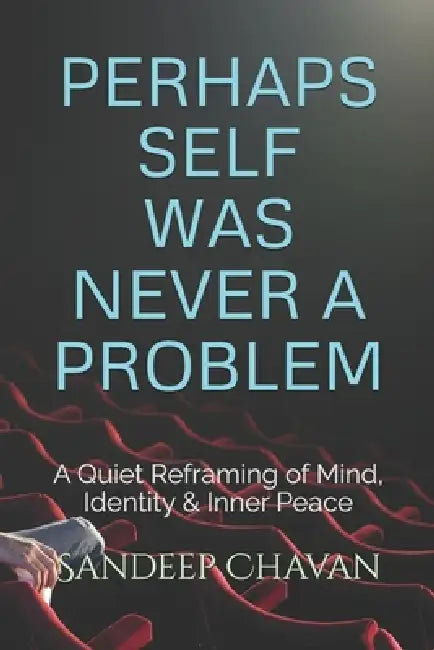Perhaps Self Was Never a Problem by Sandeep Chavan