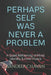 Perhaps Self Was Never a Problem by Sandeep Chavan
