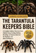 The Tarantula Keepers Bible: A Complete Guide to Tarantula Care, Habitat Setup, Feeding, Molting, Breeding, and Species Selection for Beginners and Ad by Samuel O. D. Walken